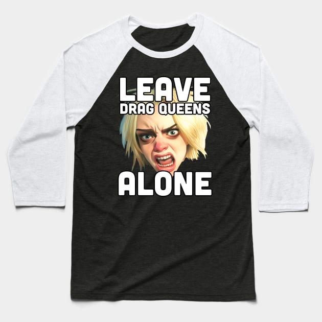 Leave Drag Queens Alone | War on drag Baseball T-Shirt by Mattk270